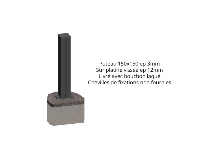 Poteau Alu150x150 laqué sur platine soudée ep12mm, compris bouchons alu